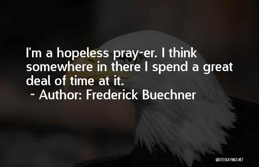 Spend Time Thinking Quotes By Frederick Buechner