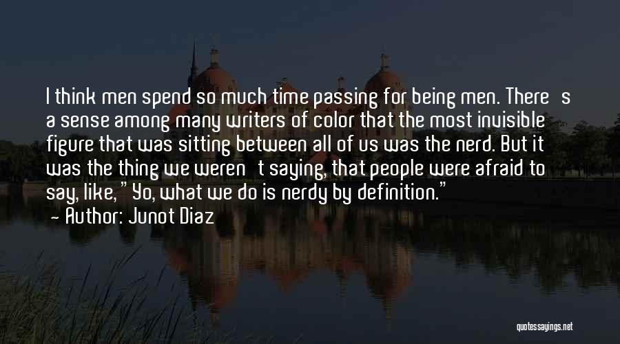 Spend Time Thinking Quotes By Junot Diaz