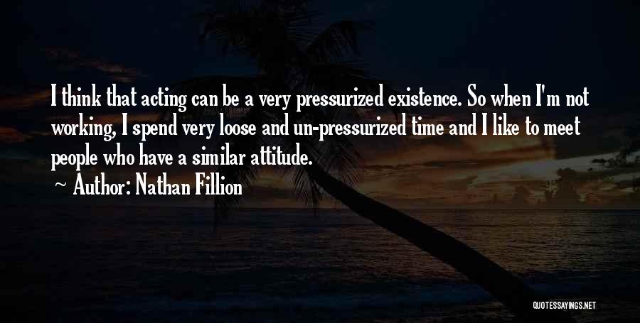 Spend Time Thinking Quotes By Nathan Fillion