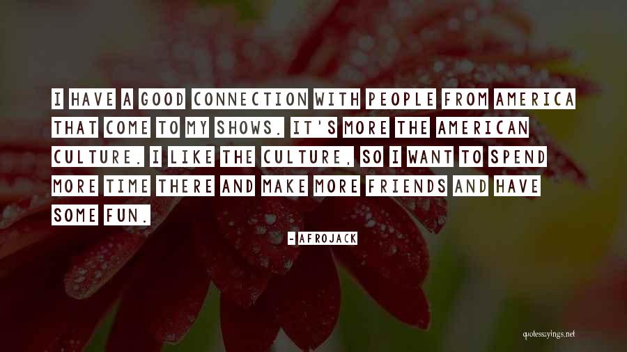Spend Time With Friends Quotes By Afrojack Spend Time With Friends Quotes By Afrojack
