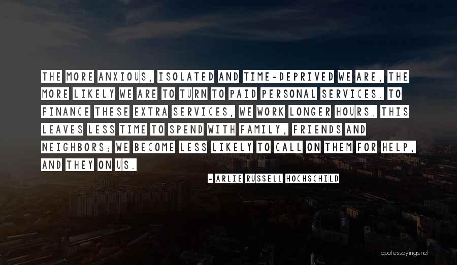 Spend Time With Friends Quotes By Arlie Russell Hochschild Spend Time With Friends Quotes By Arlie Russell Hochschild