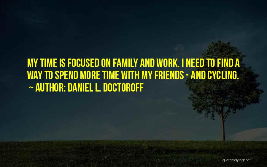 Spend Time With Friends Quotes By Daniel L. Doctoroff