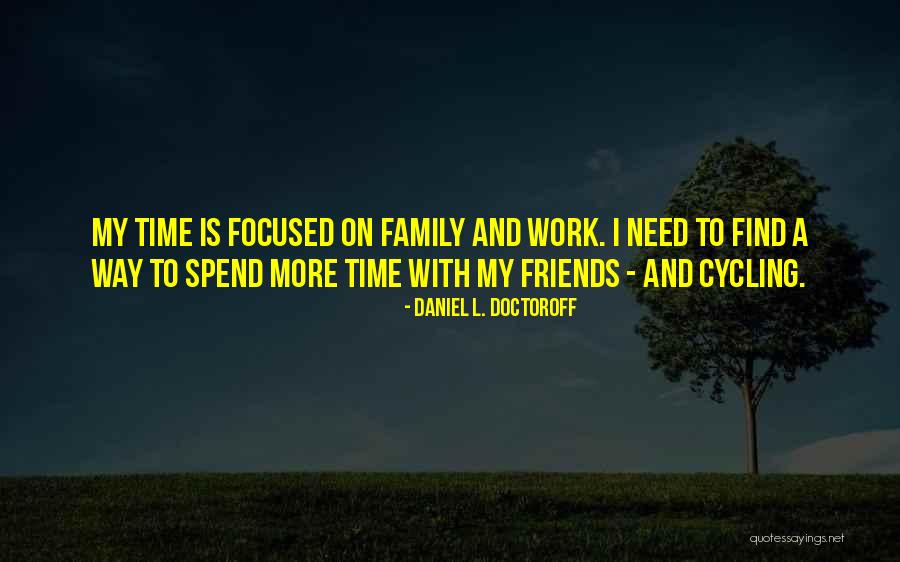 Spend Time With Friends Quotes By Daniel L. Doctoroff