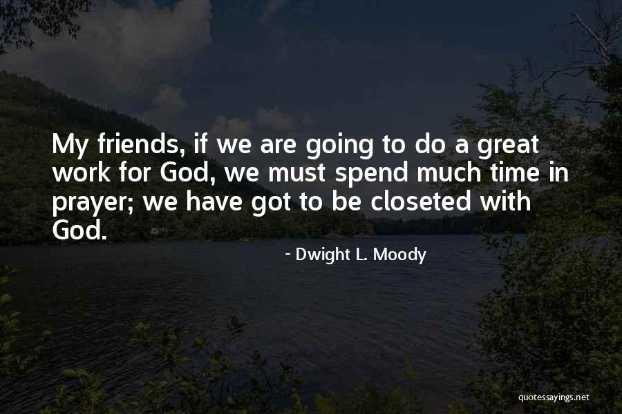 Spend Time With Friends Quotes By Dwight L. Moody