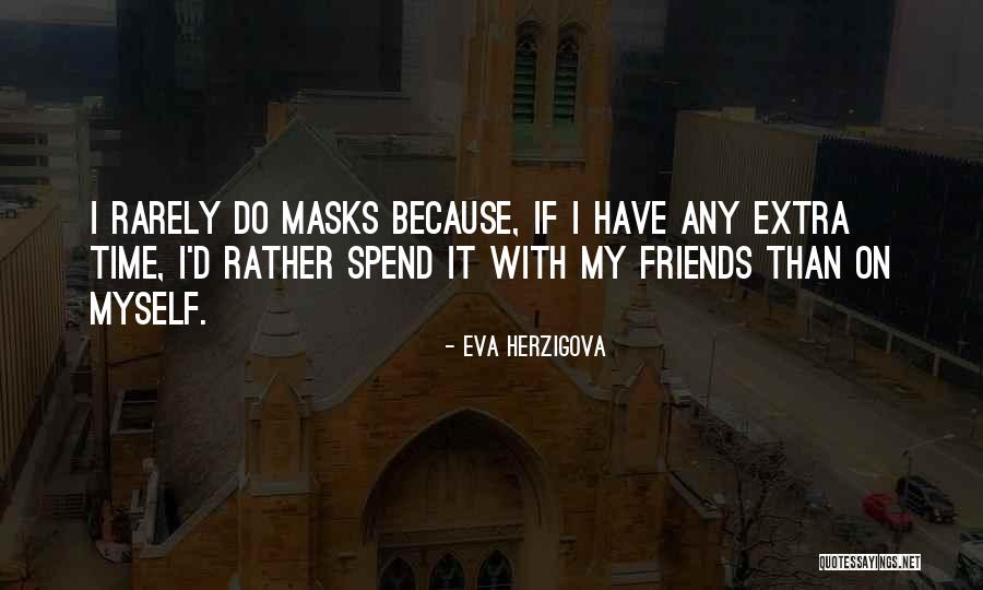 Spend Time With Friends Quotes By Eva Herzigova