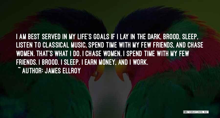 Spend Time With Friends Quotes By James Ellroy