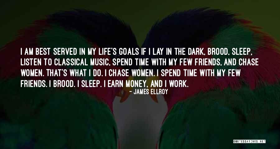 Spend Time With Friends Quotes By James Ellroy