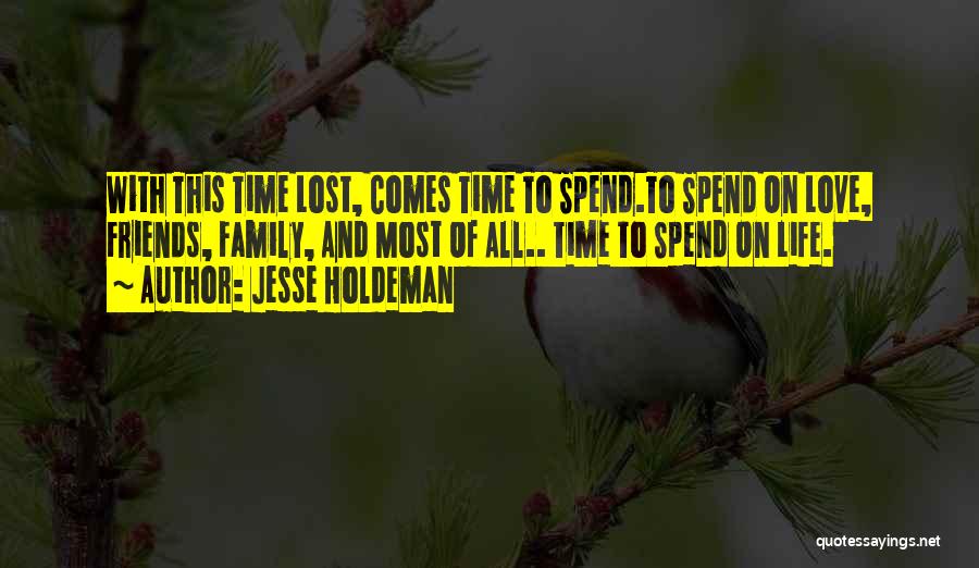 Spend Time With Friends Quotes By Jesse Holdeman