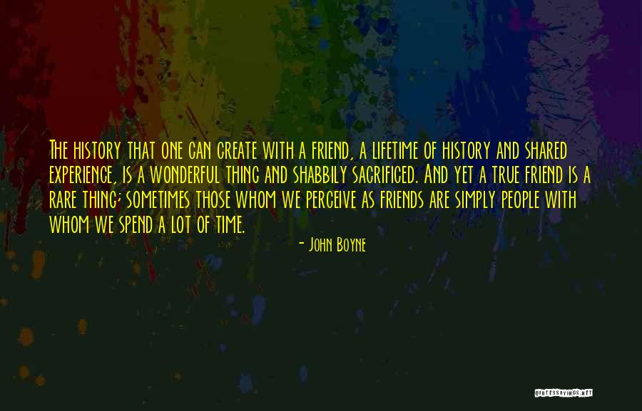 Spend Time With Friends Quotes By John Boyne