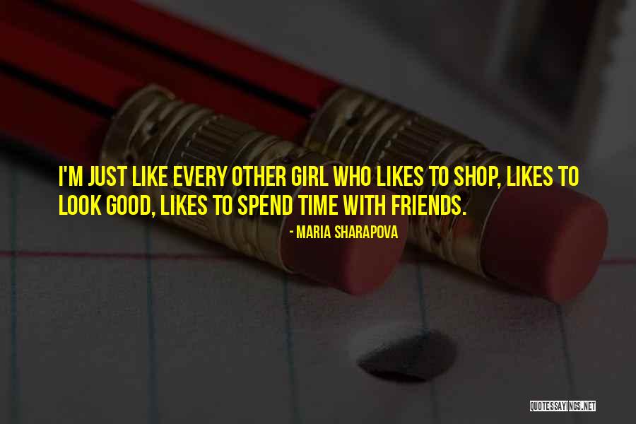 Spend Time With Friends Quotes By Maria Sharapova