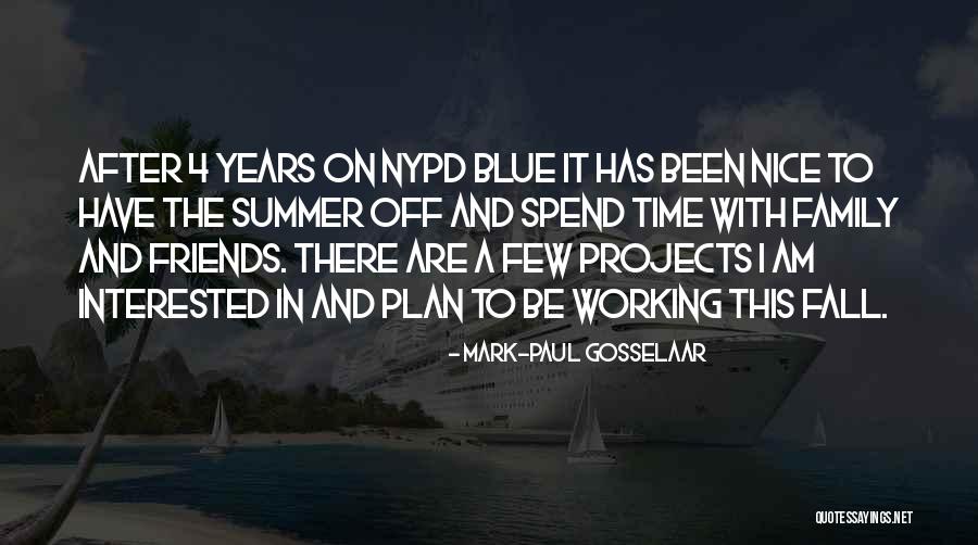 Spend Time With Friends Quotes By Mark-Paul Gosselaar Spend Time With Friends Quotes By Mark-Paul Gosselaar