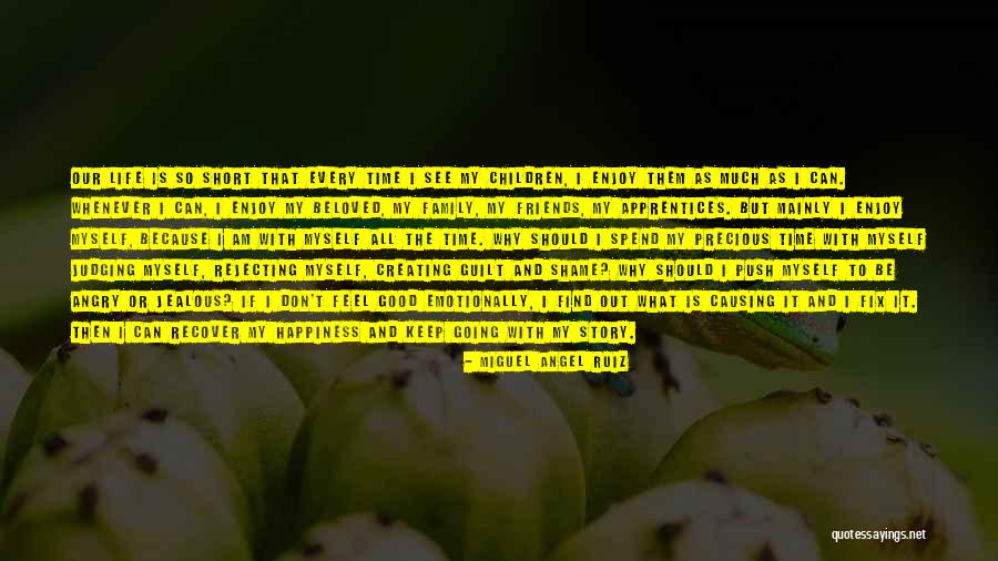 Spend Time With Friends Quotes By Miguel Angel Ruiz Spend Time With Friends Quotes By Miguel Angel Ruiz