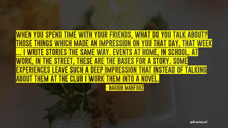 Spend Time With Friends Quotes By Naguib Mahfouz Spend Time With Friends Quotes By Naguib Mahfouz