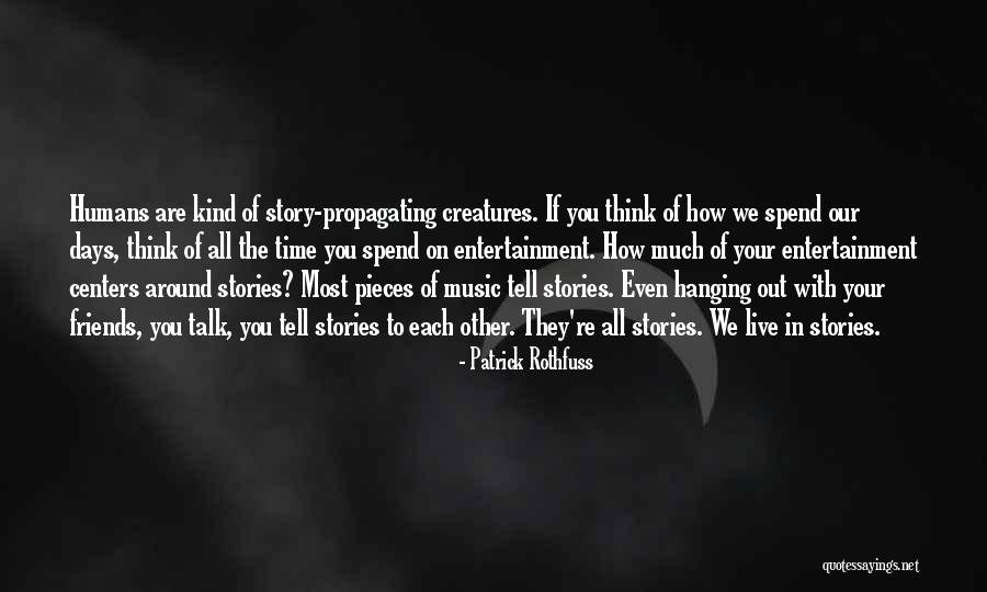 Spend Time With Friends Quotes By Patrick Rothfuss Spend Time With Friends Quotes By Patrick Rothfuss