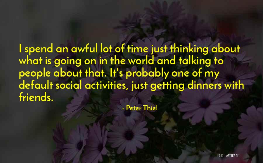 Spend Time With Friends Quotes By Peter Thiel