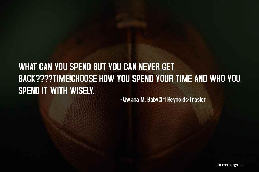 Spend Time With Friends Quotes By Qwana M. BabyGirl Reynolds-Frasier