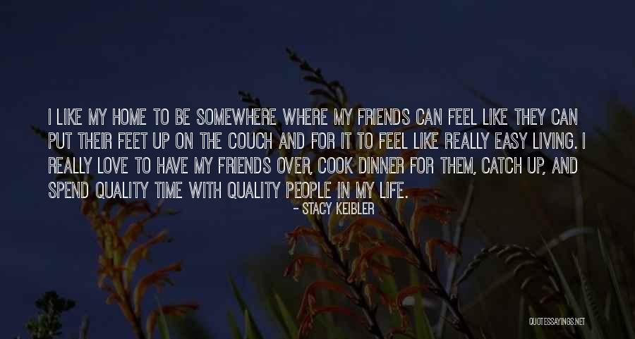 Spend Time With Friends Quotes By Stacy Keibler Spend Time With Friends Quotes By Stacy Keibler
