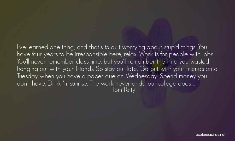 Spend Time With Friends Quotes By Tom Petty