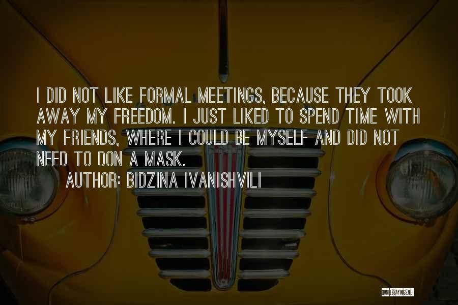 Spend Time With Myself Quotes By Bidzina Ivanishvili