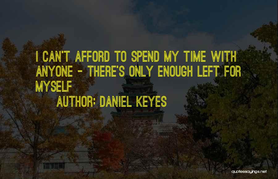 Spend Time With Myself Quotes By Daniel Keyes