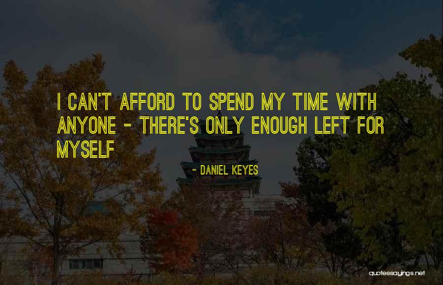 Spend Time With Myself Quotes By Daniel Keyes Spend Time With Myself Quotes By Daniel Keyes