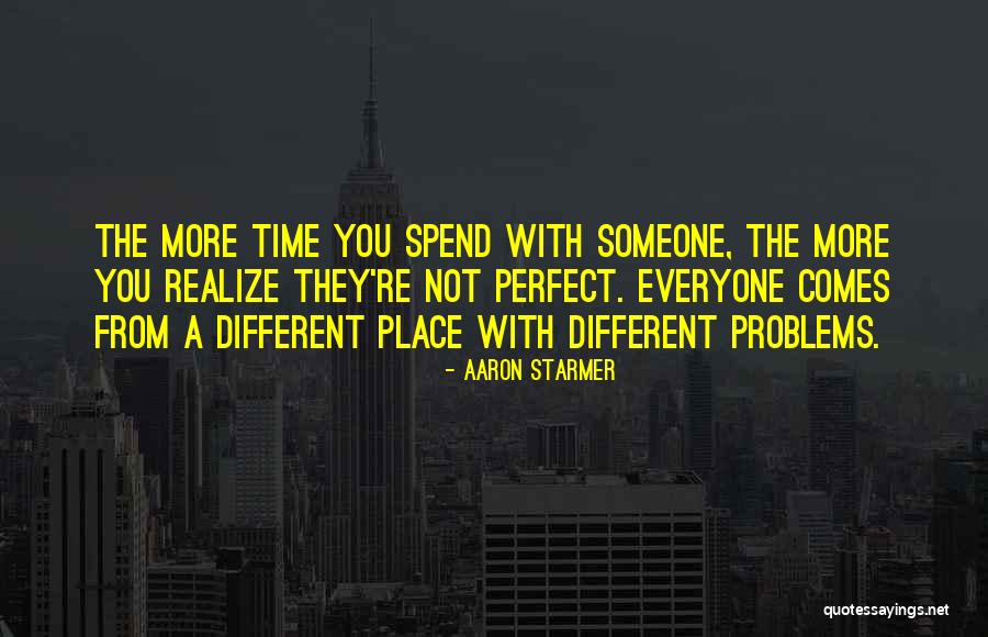 Spend Time With Someone Quotes By Aaron Starmer Spend Time With Someone Quotes By Aaron Starmer