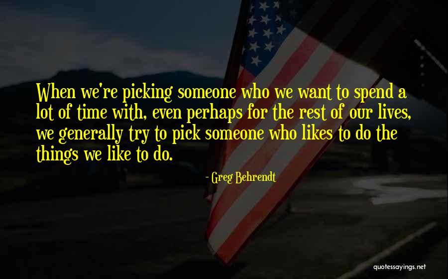 Spend Time With Someone Quotes By Greg Behrendt Spend Time With Someone Quotes By Greg Behrendt