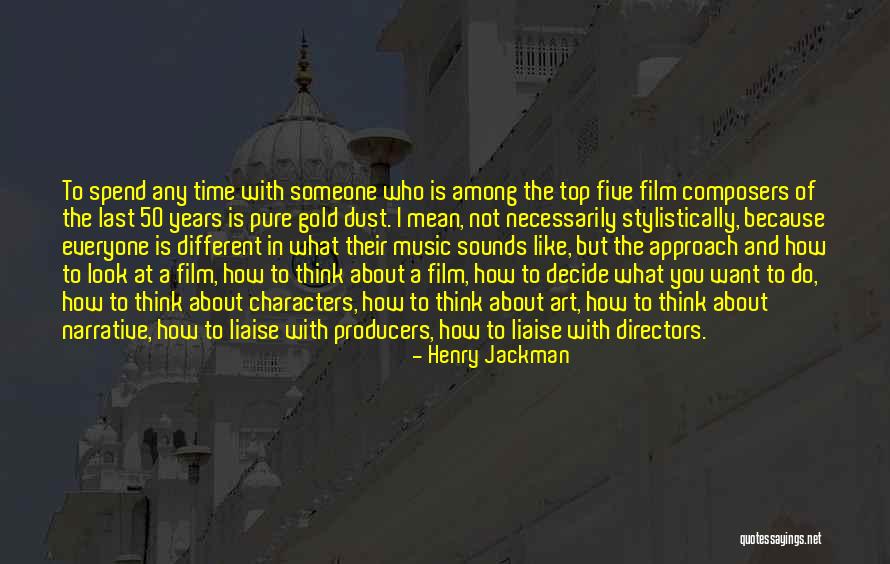 Spend Time With Someone Quotes By Henry Jackman Spend Time With Someone Quotes By Henry Jackman