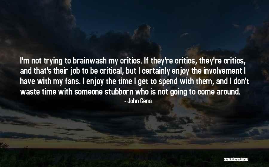 Spend Time With Someone Quotes By John Cena Spend Time With Someone Quotes By John Cena