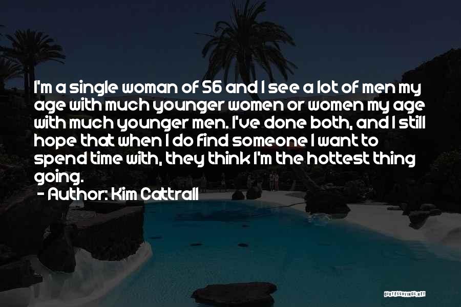 Spend Time With Someone Quotes By Kim Cattrall