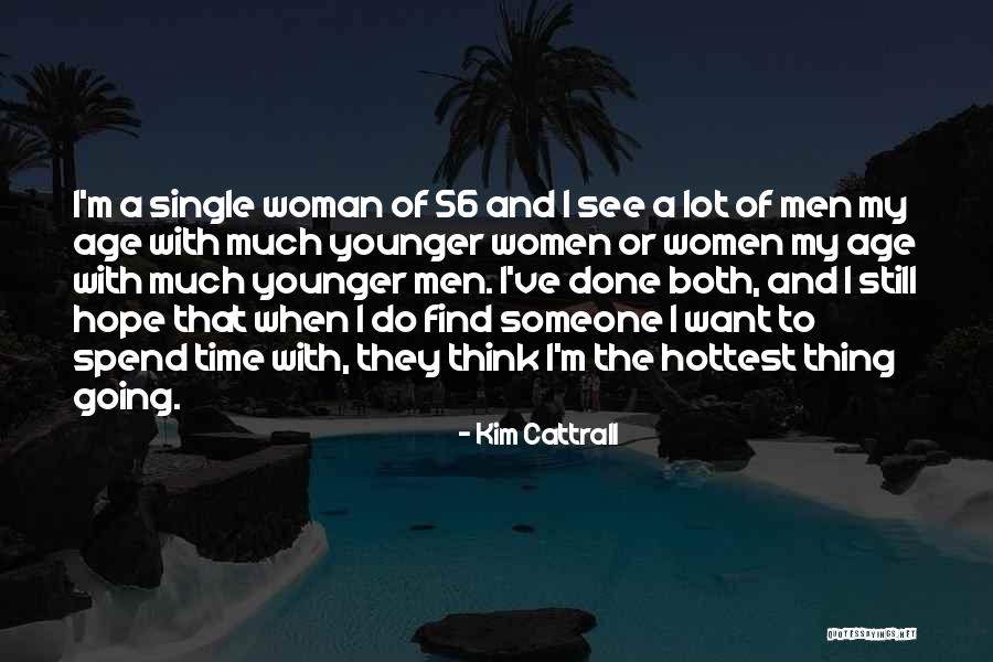 Spend Time With Someone Quotes By Kim Cattrall Spend Time With Someone Quotes By Kim Cattrall