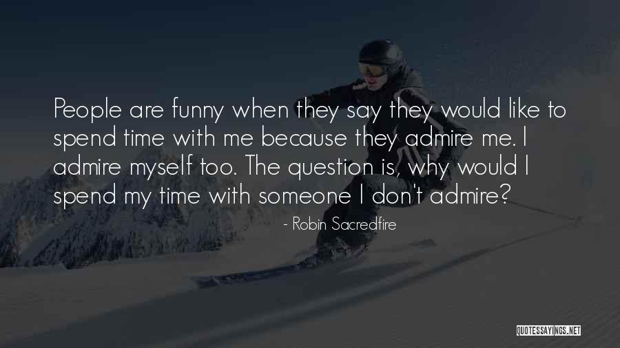 Spend Time With Someone Quotes By Robin Sacredfire Spend Time With Someone Quotes By Robin Sacredfire