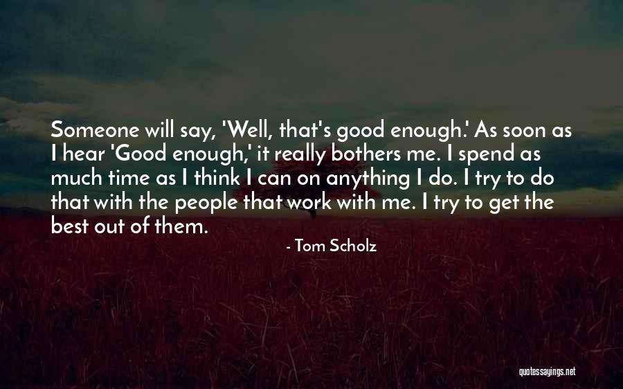 Spend Time With Someone Quotes By Tom Scholz Spend Time With Someone Quotes By Tom Scholz
