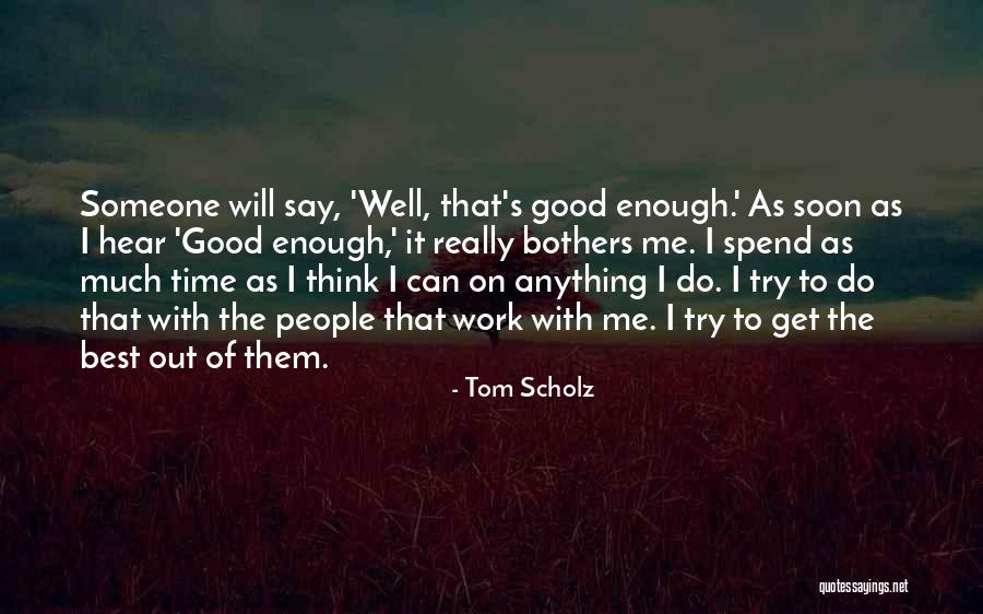 Spend Time With Someone Quotes By Tom Scholz