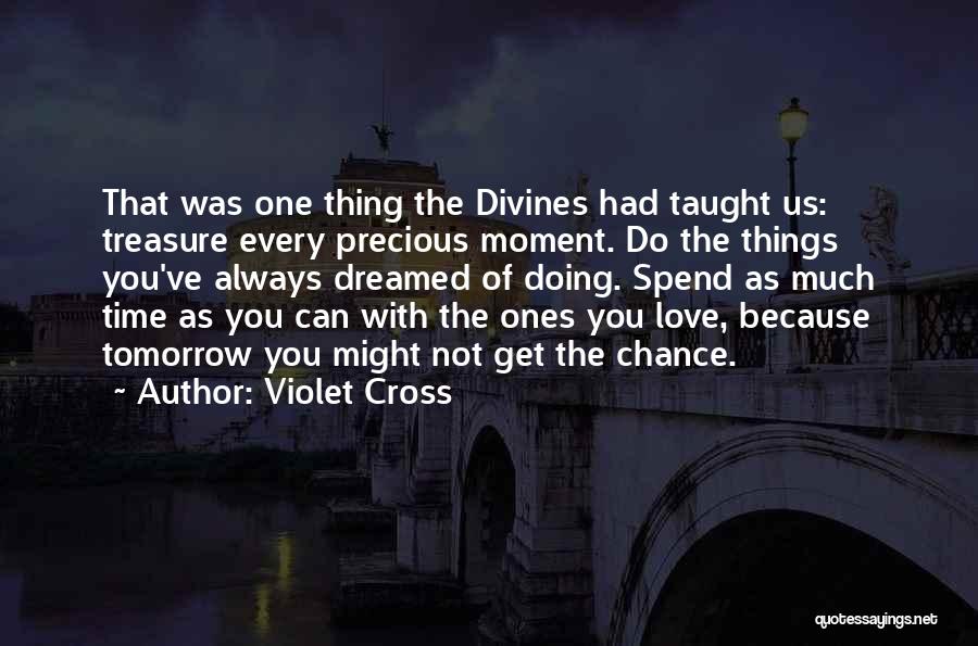 Spend Time With The Ones You Love Quotes By Violet Cross