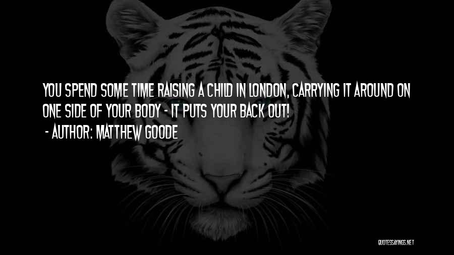 Spend Time With Your Child Quotes By Matthew Goode
