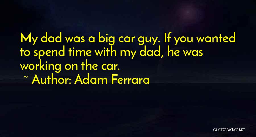 Spend Time With Your Dad Quotes By Adam Ferrara