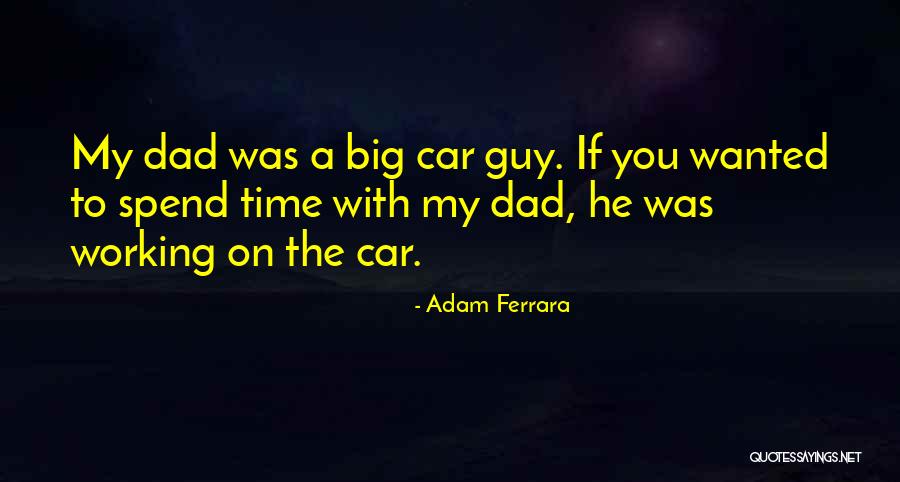 Spend Time With Your Dad Quotes By Adam Ferrara