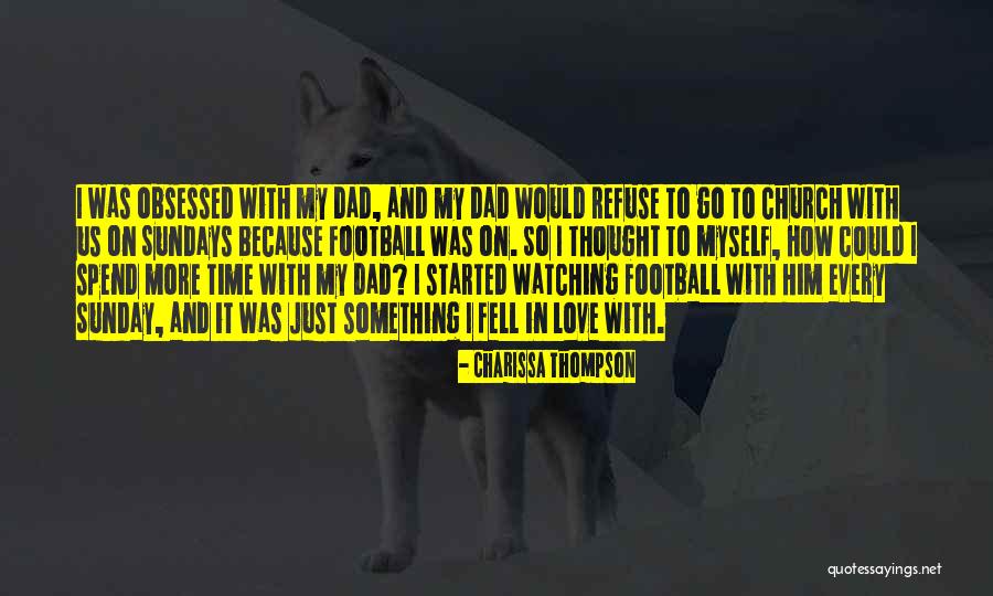 Spend Time With Your Dad Quotes By Charissa Thompson