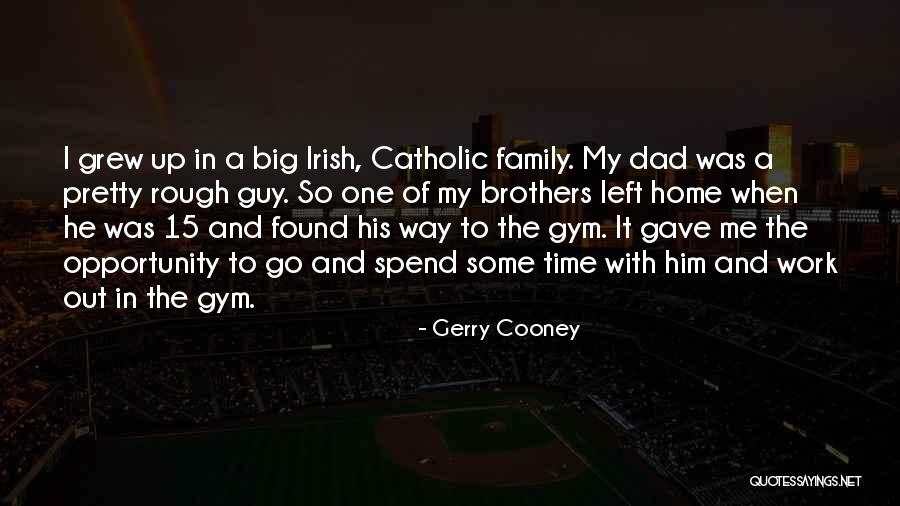 Spend Time With Your Dad Quotes By Gerry Cooney