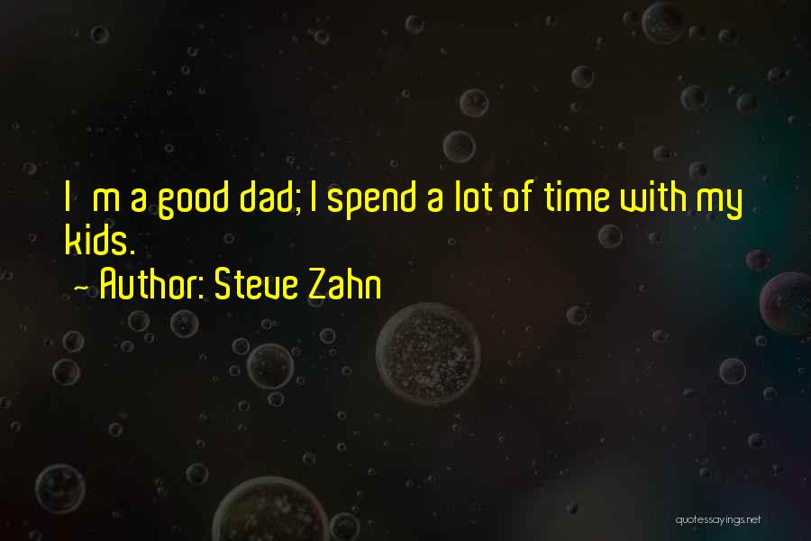 Spend Time With Your Dad Quotes By Steve Zahn