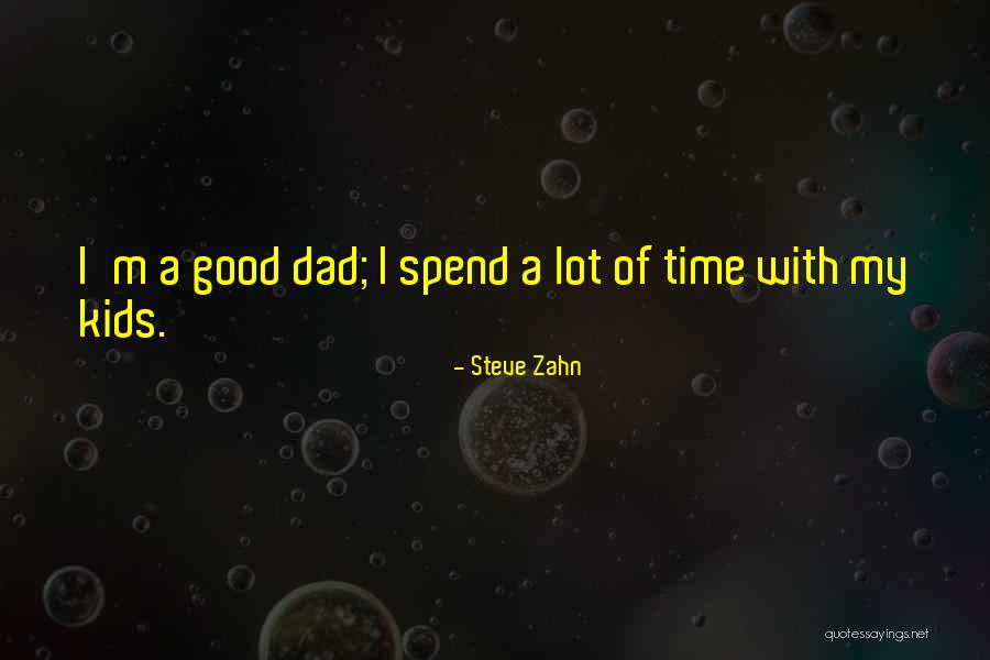 Spend Time With Your Dad Quotes By Steve Zahn