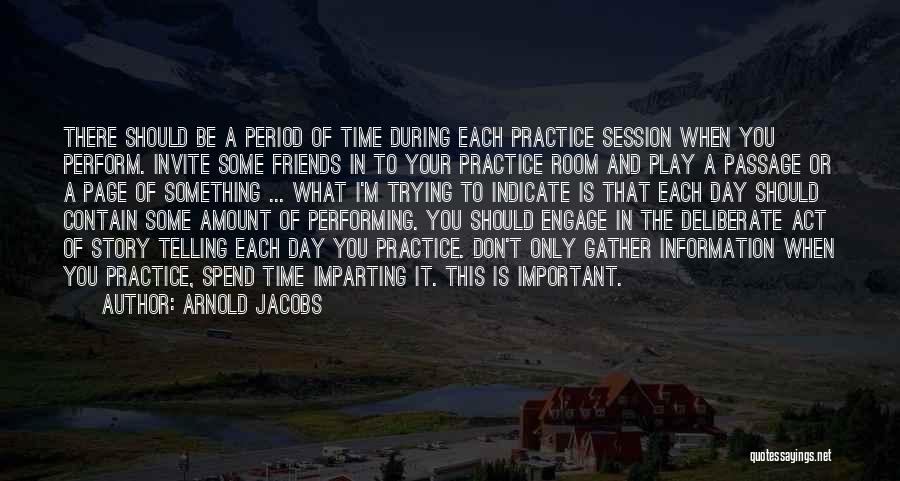 Spend Time With Your Friends Quotes By Arnold Jacobs