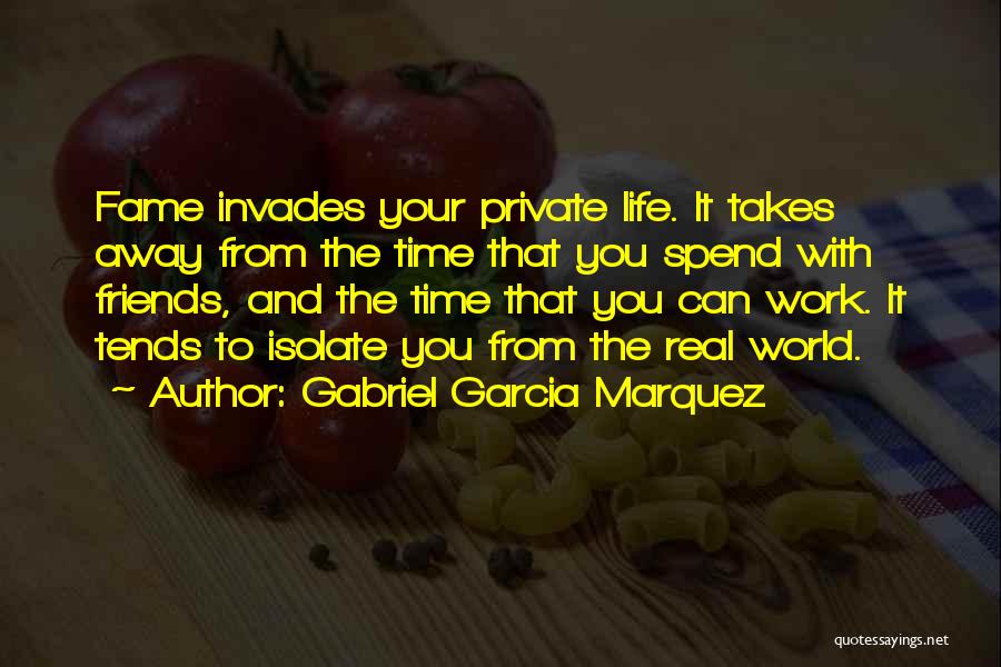 Spend Time With Your Friends Quotes By Gabriel Garcia Marquez
