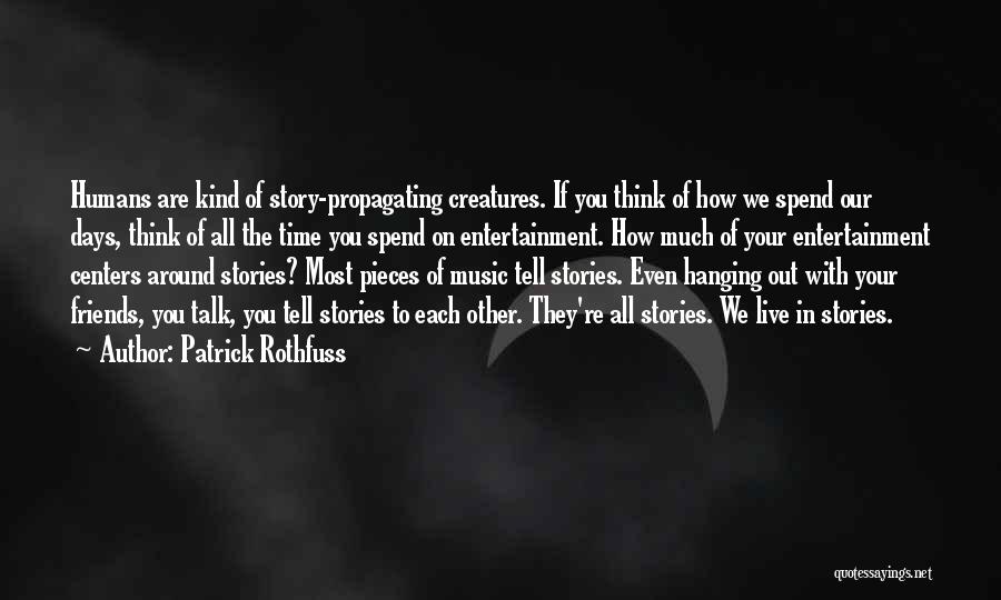 Spend Time With Your Friends Quotes By Patrick Rothfuss