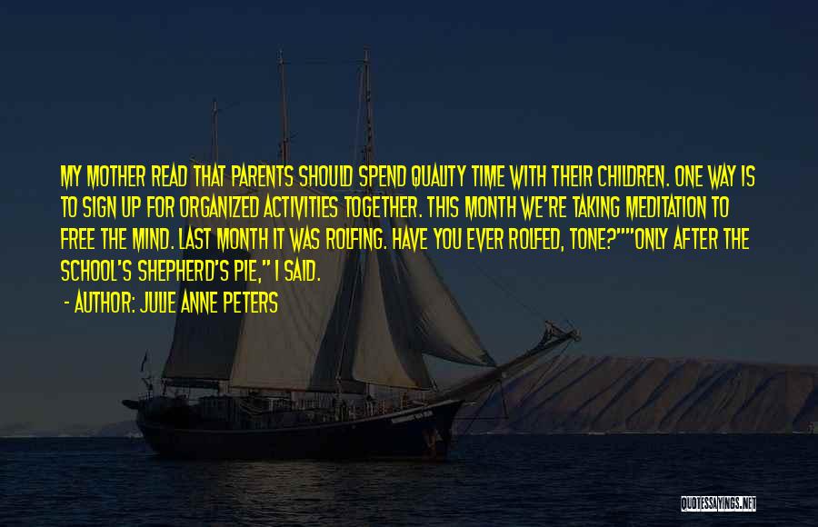 Spend Time With Your Parents Quotes By Julie Anne Peters
