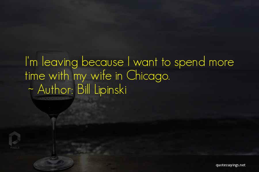 Spend Time With Your Wife Quotes By Bill Lipinski