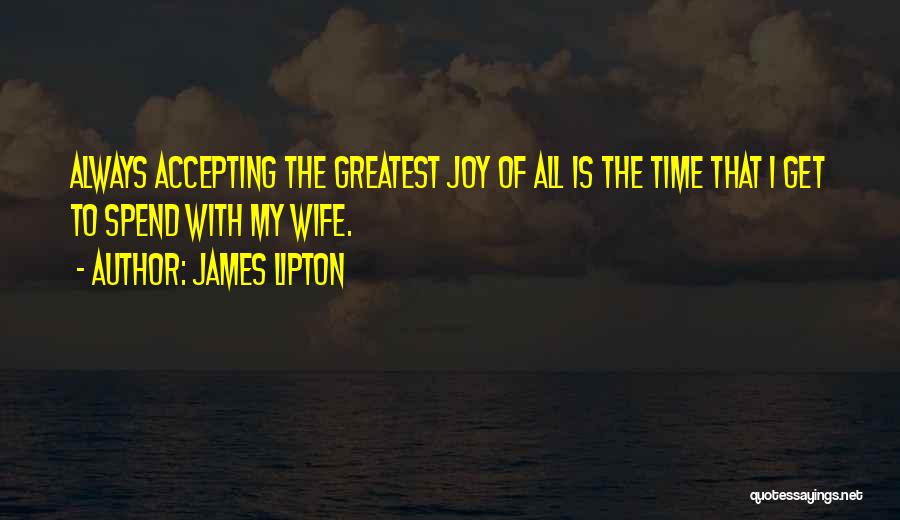 Spend Time With Your Wife Quotes By James Lipton