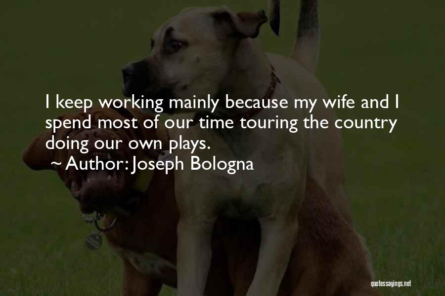 Spend Time With Your Wife Quotes By Joseph Bologna