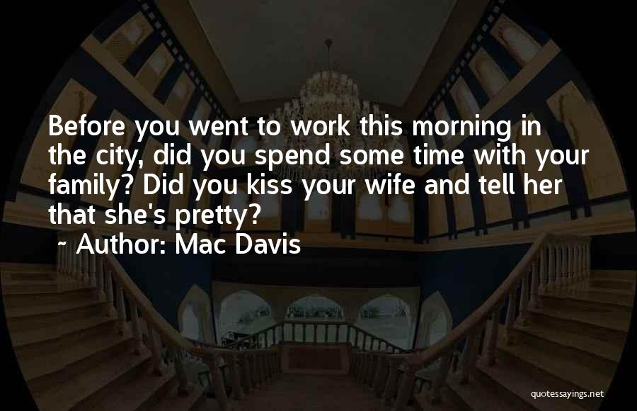 Spend Time With Your Wife Quotes By Mac Davis